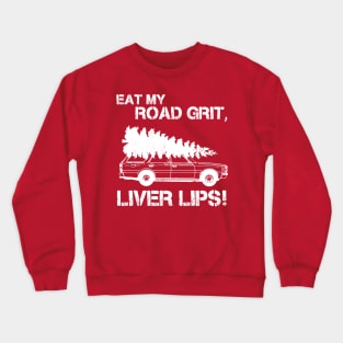 Eat My Road Grit, Liver Lips! Crewneck Sweatshirt